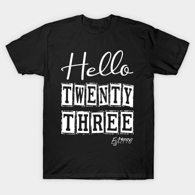 Hello Twenty three Est.1998 23th Funny Birthday T-Shirt by shopcherroukia